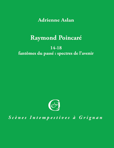 couverture du livre : Raymond Poincaré, 14-18, fantômes du passé : spectres de l'avenir